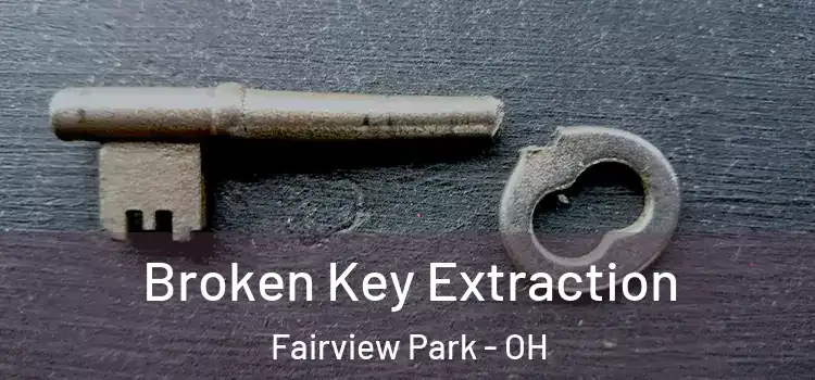 Broken Key Extraction Fairview Park - OH