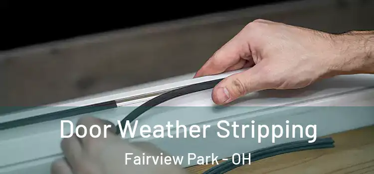 Door Weather Stripping Fairview Park - OH