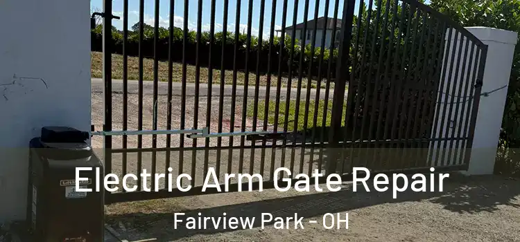 Electric Arm Gate Repair Fairview Park - OH