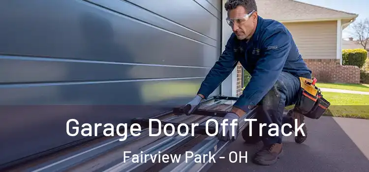  Garage Door Off Track Fairview Park - OH