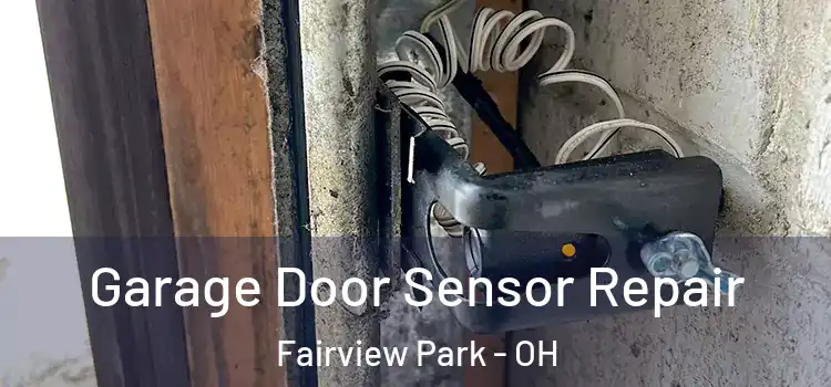 Garage Door Sensor Repair Fairview Park - OH