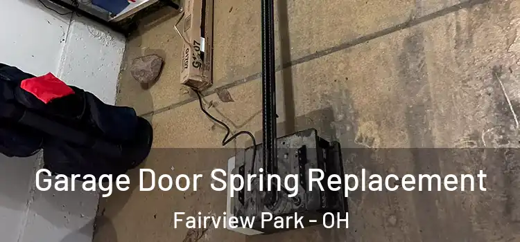  Garage Door Spring Replacement Fairview Park - OH