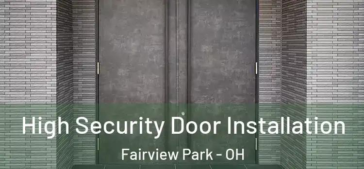 High Security Door Installation Fairview Park - OH