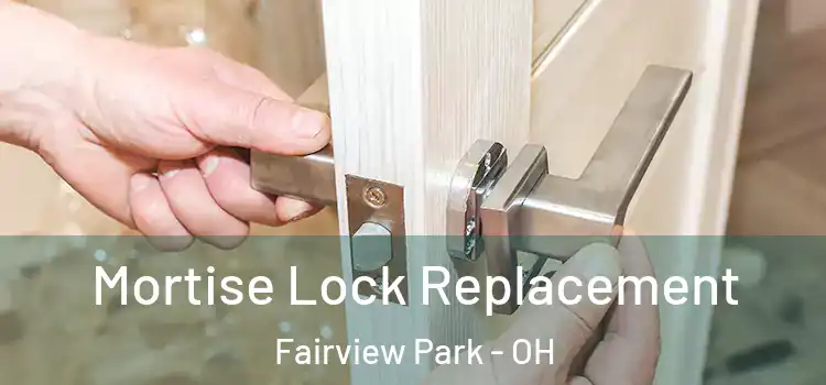 Mortise Lock Replacement Fairview Park - OH