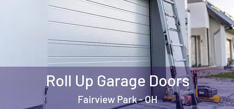  Roll Up Garage Doors Fairview Park - OH