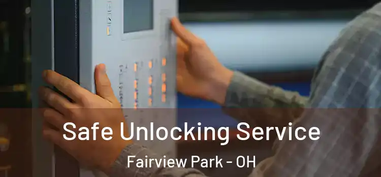 Safe Unlocking Service Fairview Park - OH